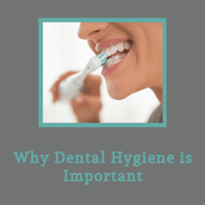 Why Dental Hygiene is Important
