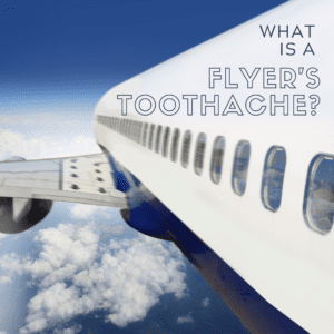 What is a Flyer's Toothache?