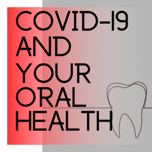 Covid 19 and Your Oral Health