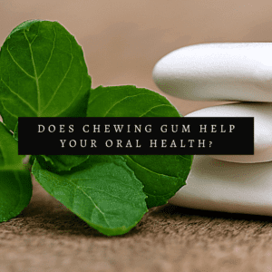 Does Chewing Gum Help Your Oral Health?