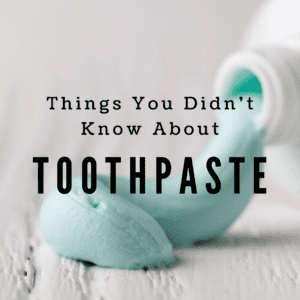 Things You Didn't Know About Toothpaste