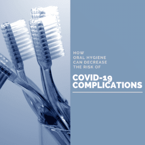How Oral Hygiene Can Decrease the Risk of COVID-19 Complications