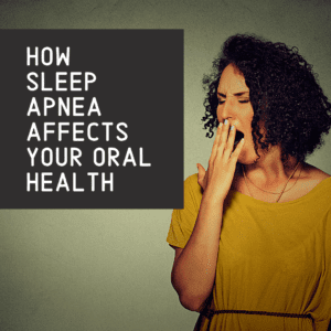 How Sleep Apnea Affects Your Oral Health