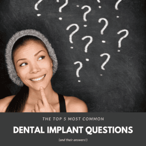 The Top 5 Most Common Dental Implant Questions (and their answers!)