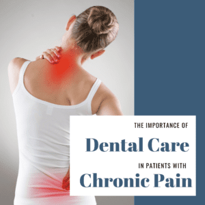 The Importance of Dental Care in Patients with Chronic Pain